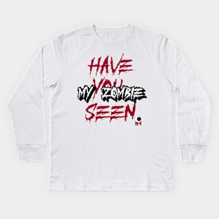 have you seen my zombie Kids Long Sleeve T-Shirt